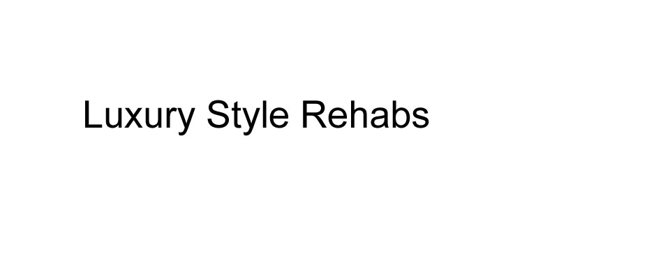 luxury style rehabs